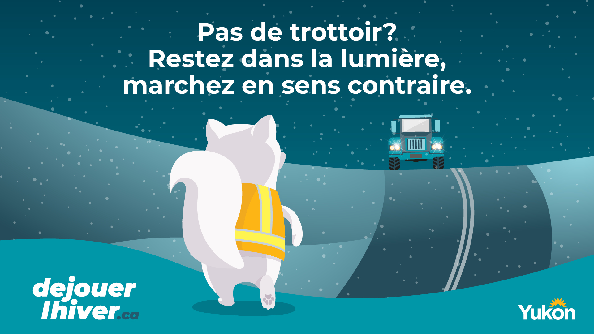 Pas de trottoir? Marchez sur l’accotement à contresens de la circulation. 